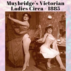 muybridge vintage ladies, erotica circa 1880
