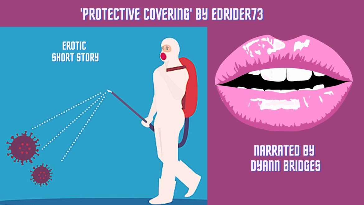 ‘PROTECTIVE COVERING’ Narrated Erotica by Dyann Bridges – Written By EdRider73 On Literotica