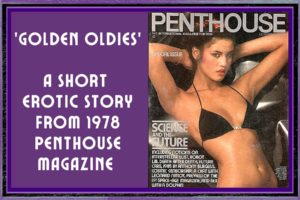 ‘Golden Oldies’ A Short Erotic Story From (1978) Penthouse Magazine
