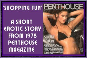 ‘Shopping Fun’ A Short Erotic Story From (1978) Penthouse Magazine