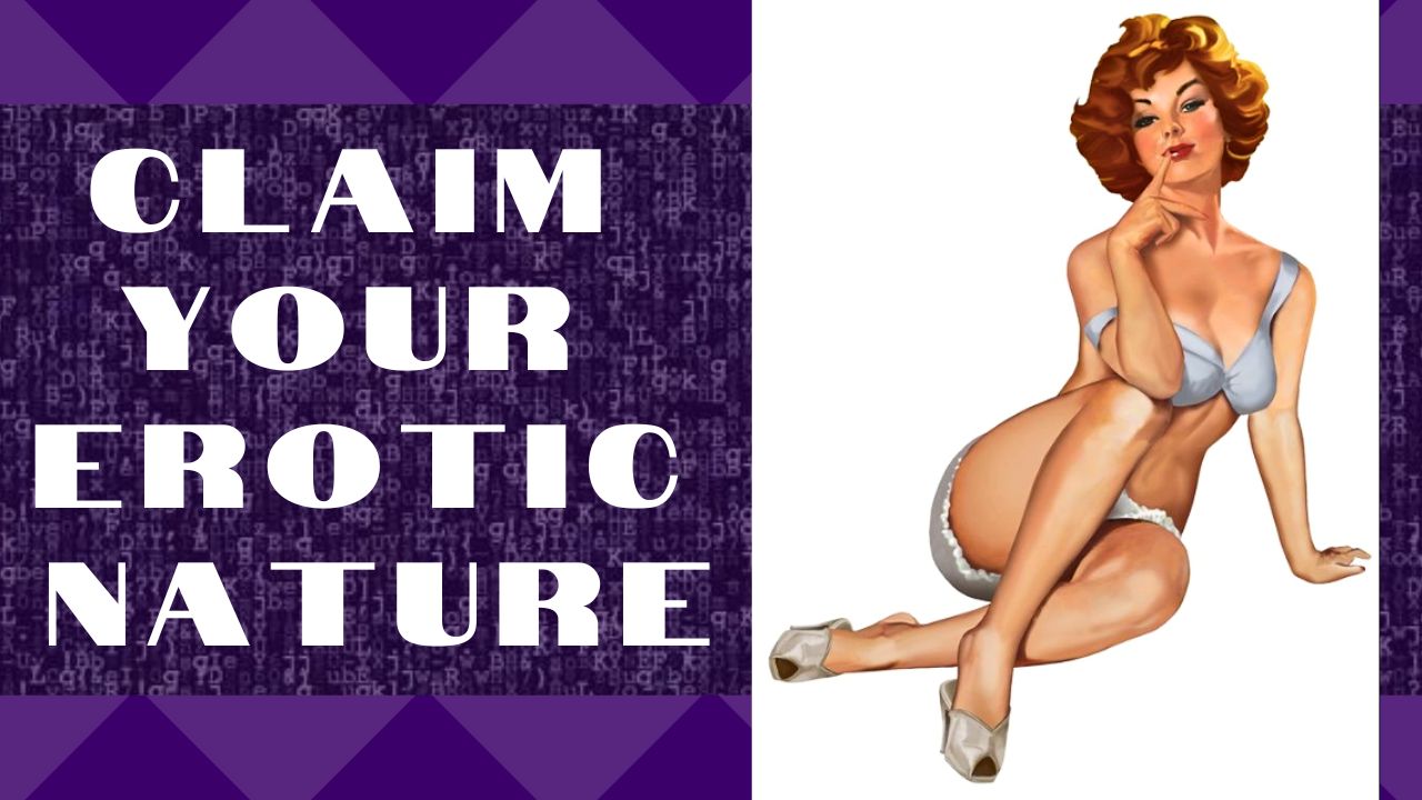 Re-Claim Your Erotic Nature With This Simple Exercise