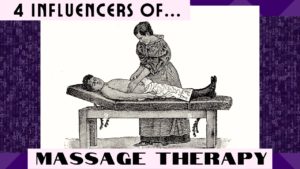 4 Prominent Figures In The Development of Massage Therapy As We Know It Today
